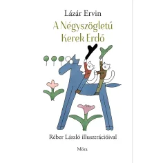 Móra: Lázár Ervin - Il libro delle fiabe della Foresta Quadrata e Rotonda